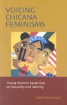 Voicing Chicana Feminisms: Young Women Speak Out on Sexuality and Identity - Aída Hurtado