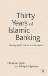 Thirty Years of Islamic Banking: History, Performance and Prospects - Munawar Iqbal, Philip Molyneux