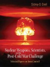 Nuclear Weapons, Scientists, and the Post-Cold War Challenge: Selected Papers on Arms Control - Sidney D. Drell