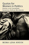 Quotas for Women in Politics: Gender and Candidate Selection Reform Worldwide - Mona Lena Krook