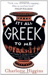 It's All Greek to Me - Charlotte Higgins