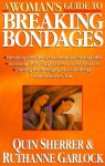 A Woman's Guide to Breaking Bondages (Woman's Guides) - Quin Sherrer, Ruthanne Garlock