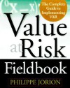 The Value at Risk Fieldbook: The Complete Guide to Implementing Var [With CDROM] - Philippe Jorion