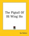 The Pigtail of Hi Wing Ho - Sax Rohmer