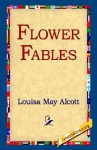 Flower Fables - Louisa May Alcott, 1st World Library