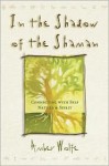 In the Shadow of the Shaman: Connecting with Self, Nature & Spirit (Llewellyn's New World Spirituality) - Amber Wolfe