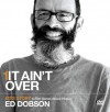It Ain't Over: A Film about Life and Death - Ed Dobson