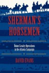 Sherman's Horsemen: Union Cavalry Operations in the Atlanta Campaign - David Evans