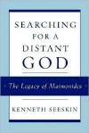 Searching for a Distant God: The Legacy of Maimonides - Kenneth Seeskin