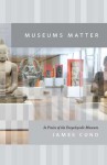 Museums Matter: In Praise of the Encyclopedic Museum (Campbell Lectures) - James Cuno