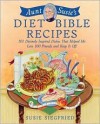 Aunt Susie's Diet Bible Recipes: 101 Divinely Inspired Dishes That Helped Me Lose 100 Pounds and Keep It Off! - Susie Siegfried