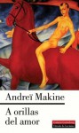 A Orillas Del Amor - Andreï Makine