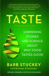 Taste What You're Missing: The Passionate Eater's Guide to Why Good Food Tastes Good - Barb Stuckey