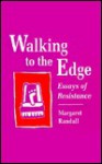 Walking to the Edge: Essays of Resistance - Margaret Randall