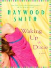 Waking Up in Dixie - Haywood Smith, Laural Merlington