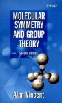 Molecular Symmetry and Group Theory: A Programmed Introduction to Chemical Applications - Alan Vincent