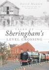 Tales Of Sheringham's Level Crossing - David Madden