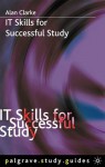 IT Skills for Successful Study - Alan Clarke