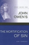 Mortification of Sin - Study guide (Works of John Owen) - Rob Edwards