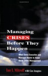 Managing Crises Before They Happen: What Every Executive and Manager Needs to Know about Crisis Management - Ian I. Mitroff, Gus Anagnos