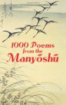 1000 Poems from the Manyoshu: The Complete Nippon Gakujutsu Shinkokai Translation - Anonymous, Ōtomo no Yakamochi, Japanese Classics Translation Committee