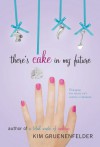 There's Cake in My Future - Kim Gruenenfelder