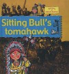 Sitting Bull's Tomahawk - Gerry Bailey, Karen Foster, Leighton Noyes