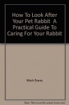 Rabbit (How to Look After Your Pet) - Mark Evans