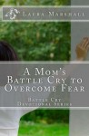 A Mom's Battle Cry to Overcome Fear (Battle Cry Devotional Series) - Laura J. Marshall