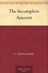 The Incomplete Amorist - E. Nesbit