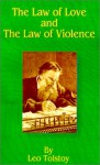 The Law of Love and the Law of Violence - Leo Tolstoy, Mary Koutouzow Tolstoy