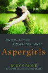 Aspergirls: Empowering Females with Asperger Syndrome - Rudy Simone