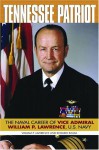 Tennessee Patriot: The Naval Career of Vice Admiral William P. Lawrence, U.s. Navy - William P. Lawrence, Rosario Rausa