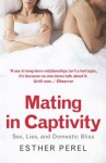 Mating In Captivity: Reconciling The Erotic + The Domestic - Esther Perel