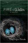 Fire & Water: A Suspense-filled Story of Art, Love, Passion, and Madness - Betsy Graziani Fasbinder