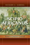 Scipio Africanus: Rome's Greatest General - Richard A. Gabriel