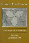 Strands Afar Remote: Israeli Perspectives On Shakespeare - Avraham Oz