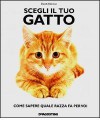 Scegli il tuo gatto. Come sapere quale razza fa per voi - David Alderton, V. Bastia, A. Gerratana