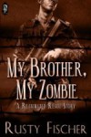 My Brother, My Zombie - Rusty Fischer