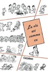 La Vie Est Comme Ça: Scenes De La Vie Mouvementée Du Petit Nicolas - Jean-Jacques Sempé