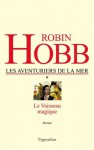 Le Vaisseau magique: Les Aventuriers de la mer - Tome 1 (French Edition) - Arnaud Mousnier-Lompré, Robin Hobb