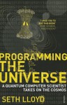 Programming The Universe: A Quantum Computer Scientist Takes on the Cosmos - Seth Lloyd