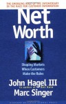 Net Worth: Shaping Markets When Customers Make the Rules - Hagel III, John, Marc Singer