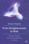 From Enlightenment to Risk: Social Theory and Modern Societies - Simon Clarke