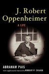 J. Robert Oppenheimer: A Life - Abraham Pais, Robert P. Crease