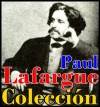 Colección Paul Lafargue (El derecho a la pereza, La significación de la comuna, El método histórico y El origen de las ideas abstractas) (Spanish Edition) - Paul Lafargue