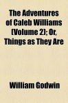 The Adventures of Caleb Williams (Volume 2); Or, Things as They Are - William Godwin