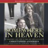 Somewhere in Heaven: The Remarkable Love Story of Dana and Christopher Reeve - Christopher Andersen