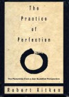 The Practice of Perfection: The Paramitas from a Zen Buddhist Perspective - Robert Aitken