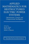 Applied Mathematics for Restructured Electric Power Systems: Optimization, Control, and Computational Intelligence - Joe H. Chow, Felix F. Wu, James A. Momoh